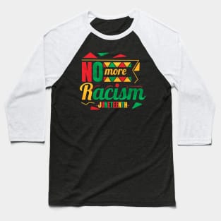 No More Racism Freedom Day Juneteenth Baseball T-Shirt